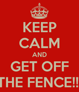 keep-calm-and-get-off-the-fence